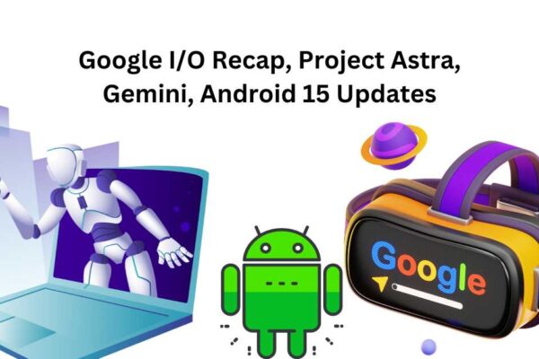 Google I/O event showcasing Project Astra, Gemini, and Android 15 updates