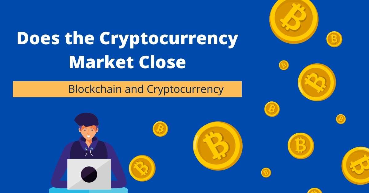 Does the Cryptocurrency Market Close