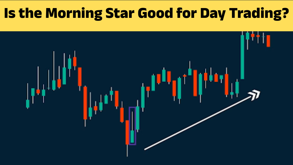 Is the Morning Star Good for Day Trading