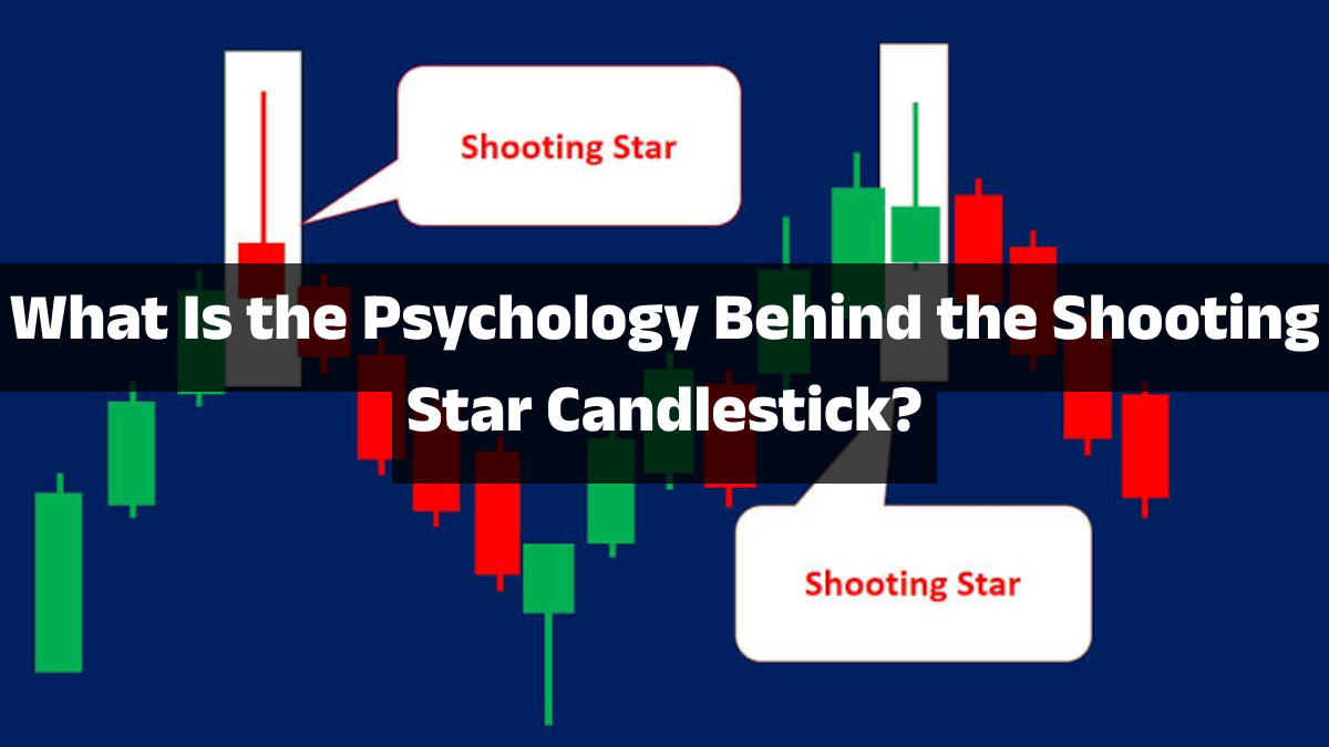 What Is the Psychology Behind the Shooting Star Candlestick?